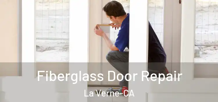  Fiberglass Door Repair La Verne-CA